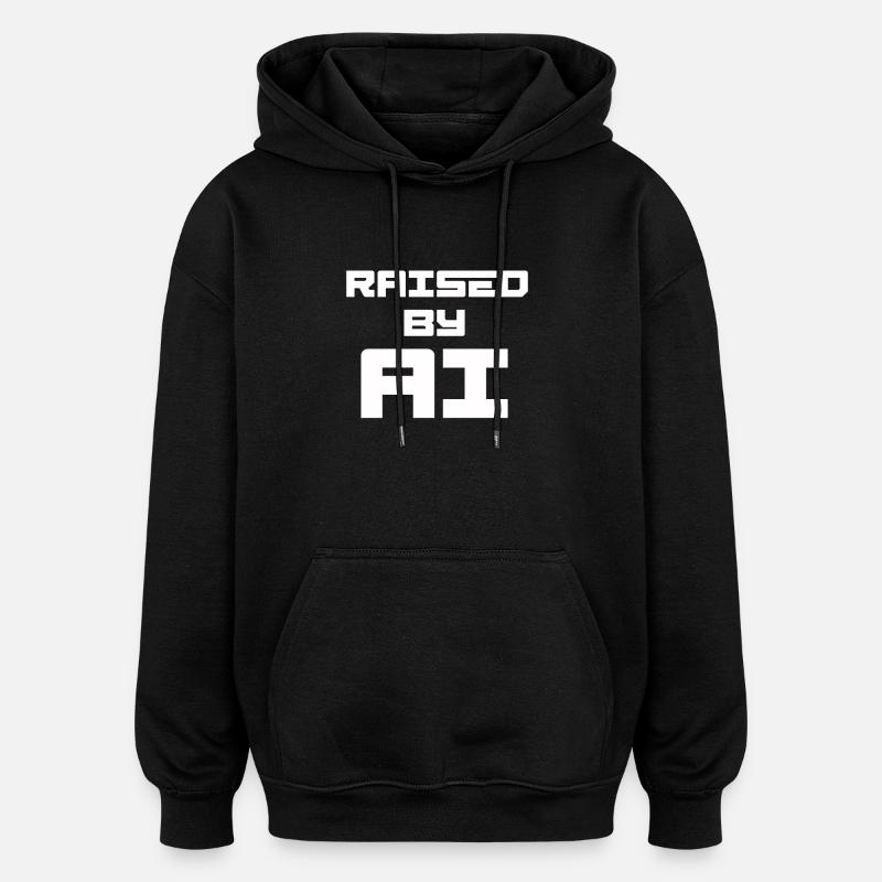 RAISED BY AI - Oversized Unisex Hoodie - black