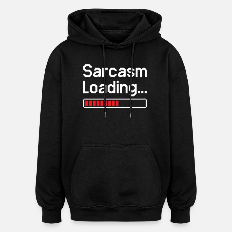 Sarcasm Loading Status - Oversized Unisex Hoodie - black