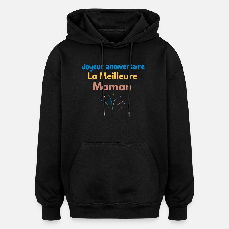 Joyeux anniversaire La Meilleure Maman - Sweat à capuche oversize unisexe - noir