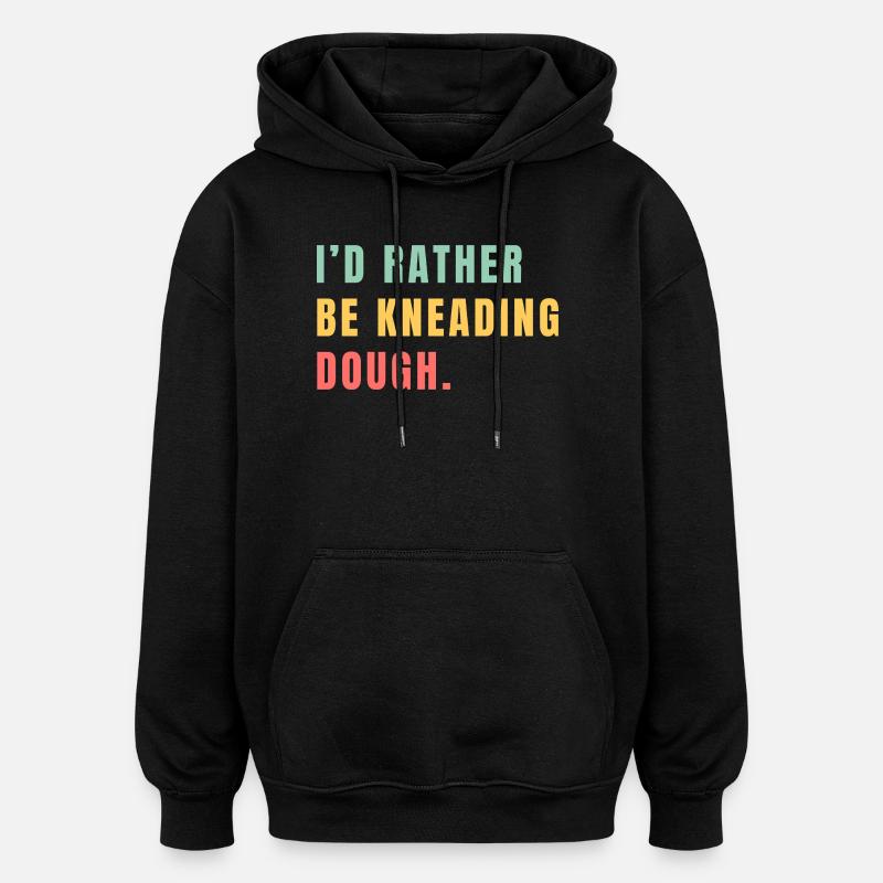 Ich knete lieber den Teig - Oversized Unisex Hoodie - Schwarz