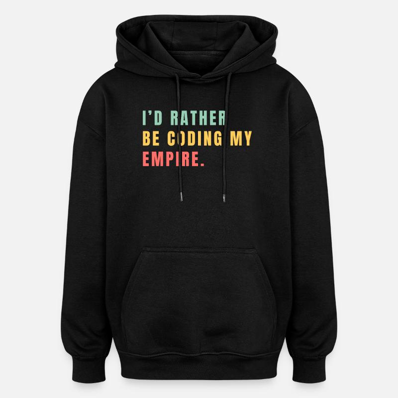I'd rather be coding my empire - Oversized Unisex Hoodie - black