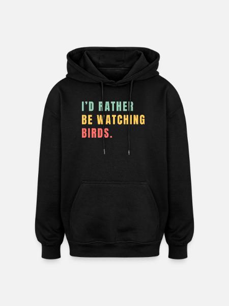 I'd rather be watching birds - Oversized Unisex Hoodie - black