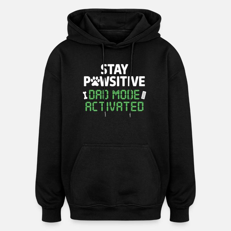 Stay Pawsitive Dad Mode Activated Funnier - Oversized Unisex Hoodie - black