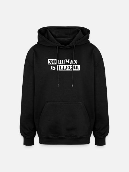No Human Is Illegal - Oversized Unisex Hoodie - black