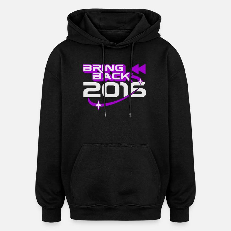 Bring Back 2016 Throwback Internet Nostalgia - Oversized Unisex Hoodie - black