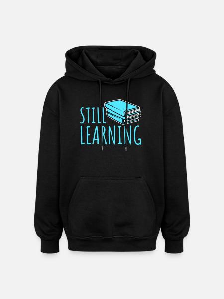 Still Learning Growth Student Motivation Saying - Oversized Unisex Hoodie - black
