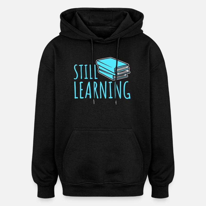 Still Learning Wachstum Schüler Motivation Spruch  - Oversized Unisex Hoodie - Schwarz