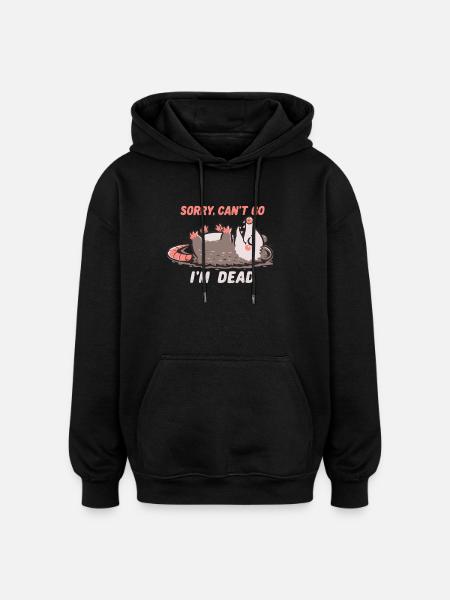 Sorry Can't Go Im Dead - Oversized Unisex Hoodie - black