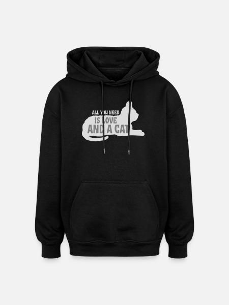 All You Need Is Love And A Cat Funny Cat Saying - Oversized Unisex Hoodie - black