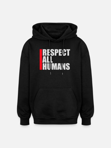 Respect All Humans Statement Humanity Saying - Oversized Unisex Hoodie - black