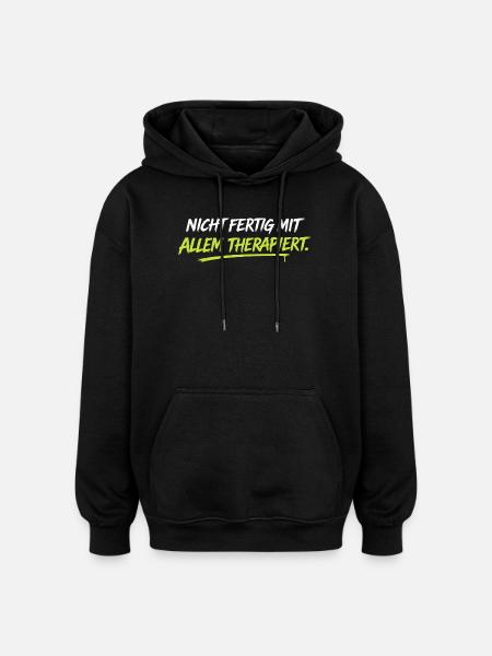 Nicht fertig mit allem therapiert - Oversized Unisex Hoodie - Schwarz