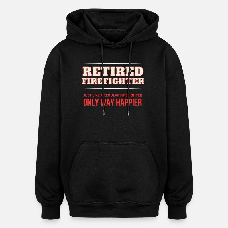 Retired Firefighter - Only Way Happier - Oversized Unisex Hoodie - black