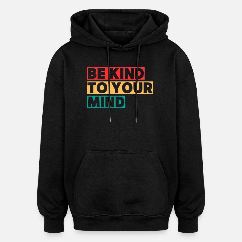 Be Kind To Your Mind - Oversized Unisex Hoodie - black