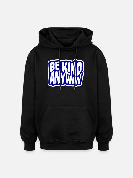 Be Kind Anyway Friendliness Statement Saying - Oversized Unisex Hoodie - black