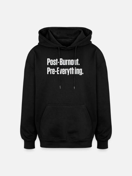 Post-Burnout Pre-Everything - Oversized Unisex Hoodie - black