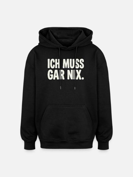 Ich Muss Gar Nix. - Oversized Unisex Hoodie - Schwarz