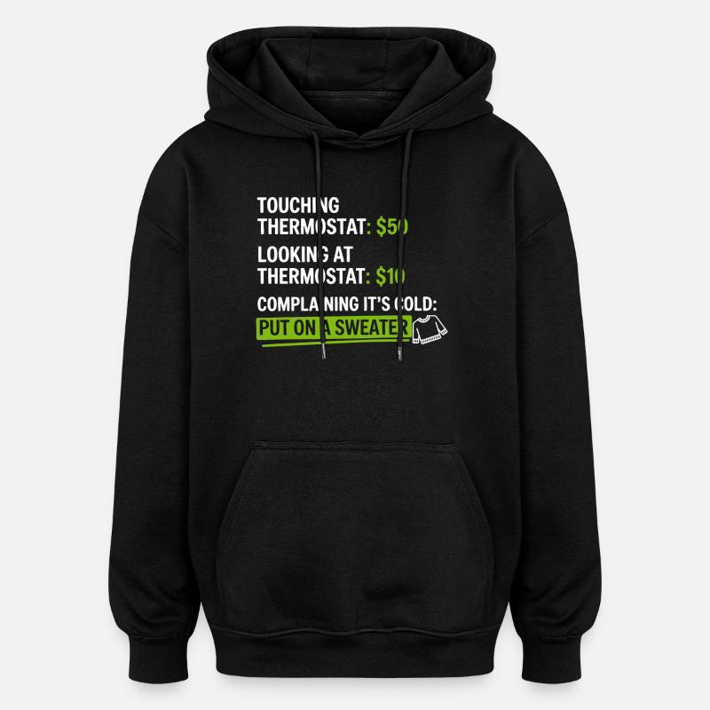 Thermostat-Humor: Zieh einen Pullover an - Oversized Unisex Hoodie - Schwarz