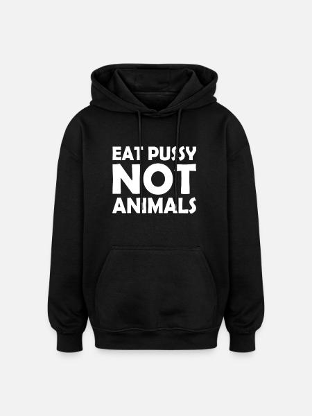 Eat pussy not animals - Oversized Unisex Hoodie - black