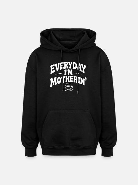 Everyday I'm Motherin' - Oversized Unisex Hoodie - black