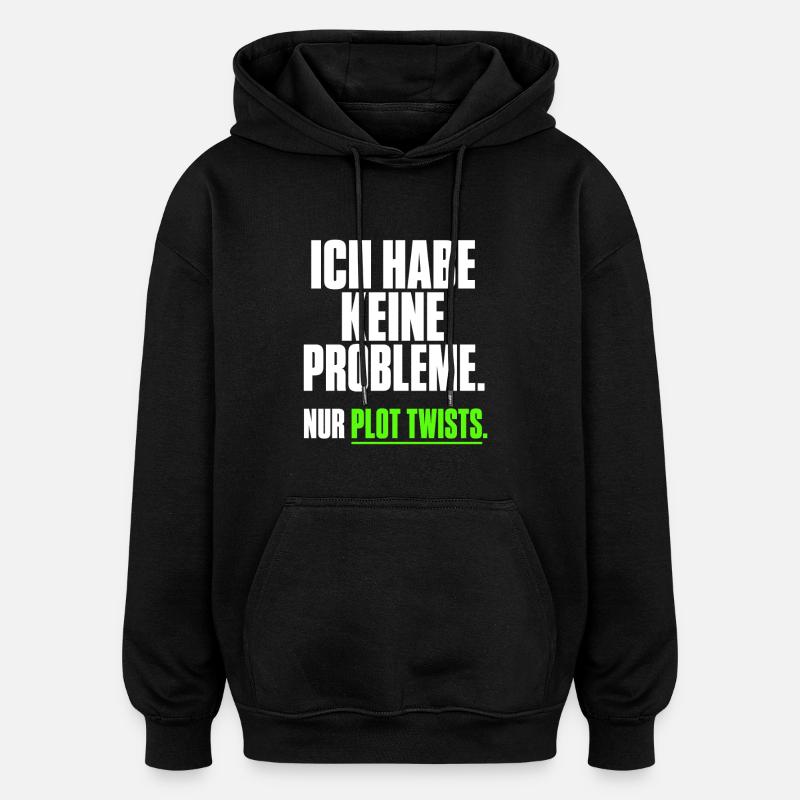 Ich habe keine Probleme Plot Twists - Oversized Unisex Hoodie - Schwarz