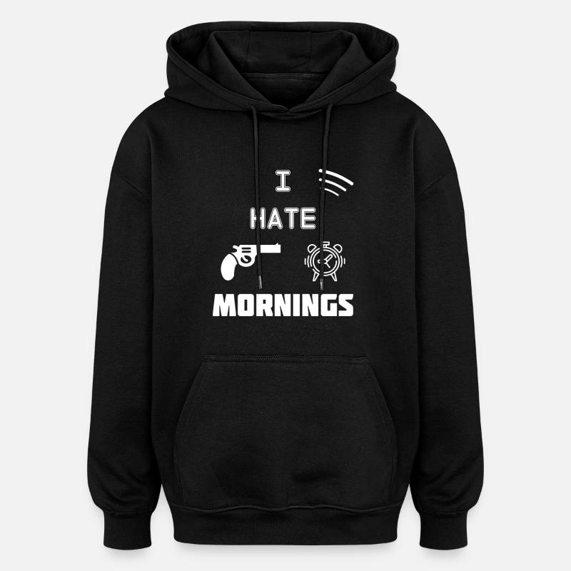 I Hate Mornings - Oversized Unisex Hoodie - black