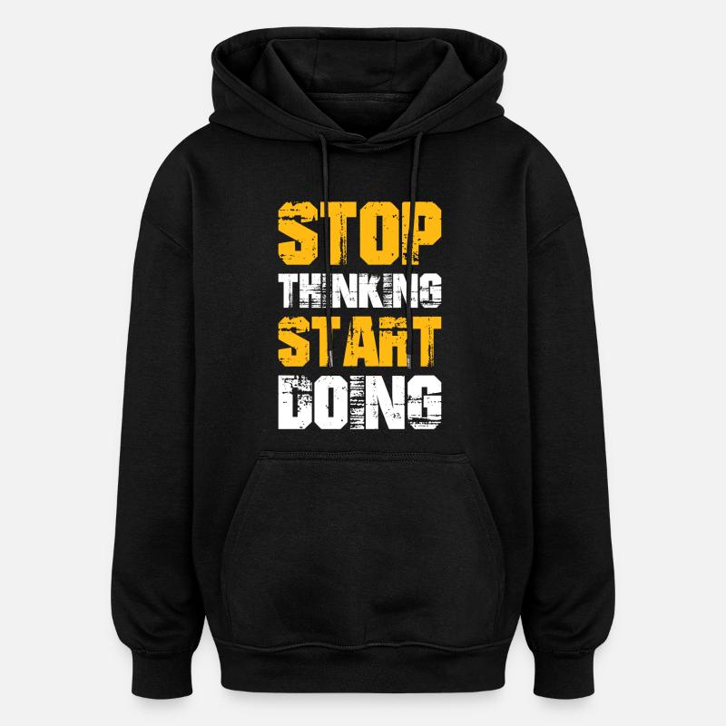 Stop Thinking Start Doing - Oversized Unisex Hoodie - black