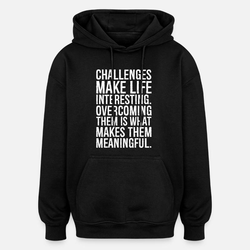 Challenges make life interesting - Oversized Unisex Hoodie - black