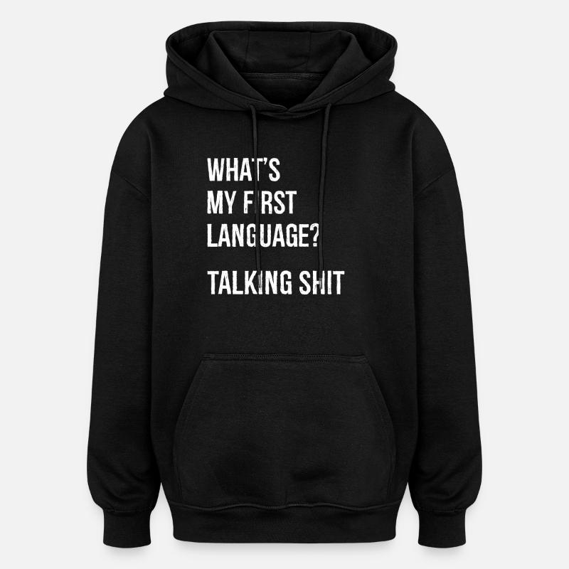what's my first language talking shit - Oversized Unisex Hoodie - black