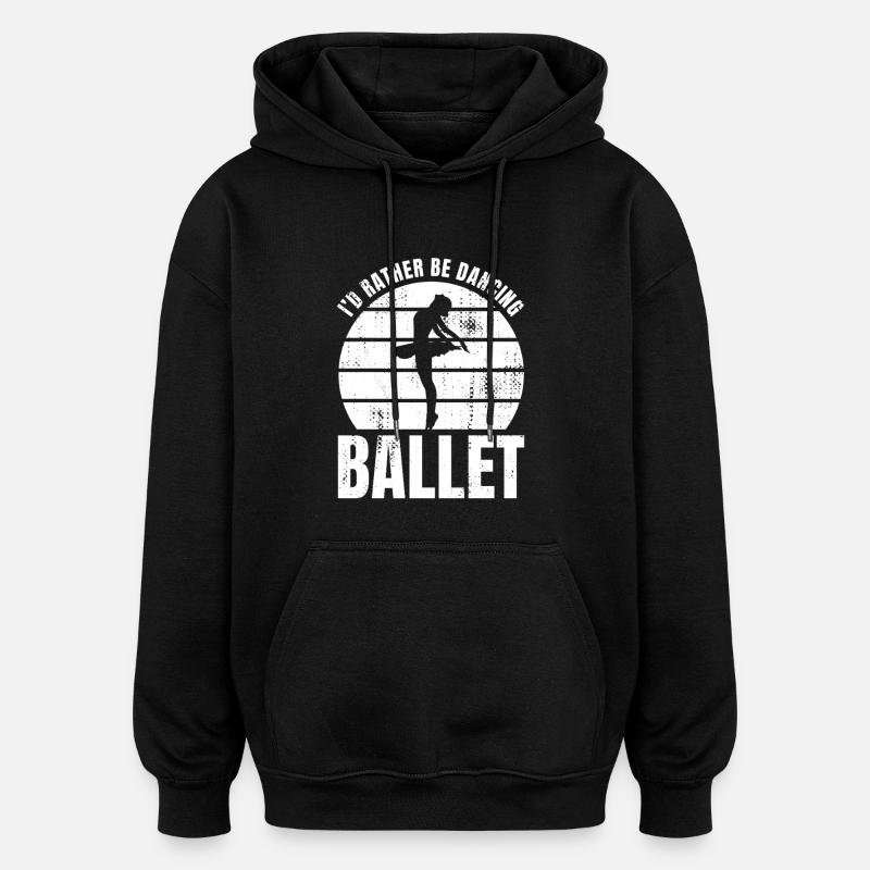 I'd rather dance ballet - Oversized Unisex Hoodie - black