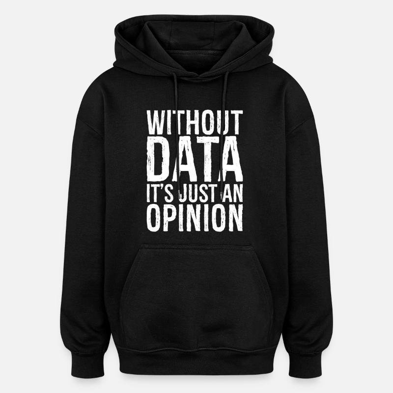 without data it's just an opinion - Oversized Unisex Hoodie - Schwarz