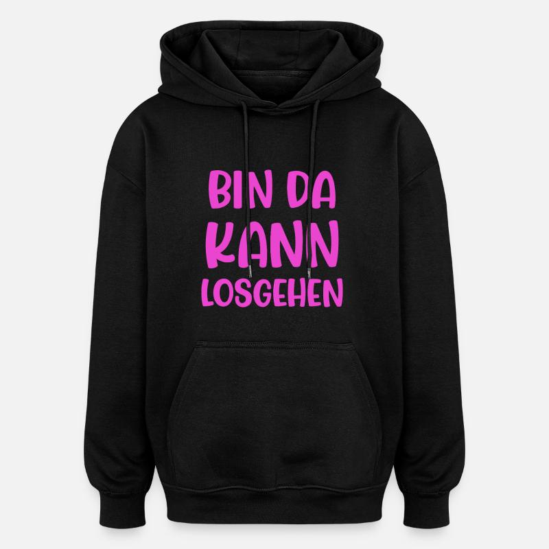 Bin Da Kann Losgehen - Oversized Unisex Hoodie - Schwarz