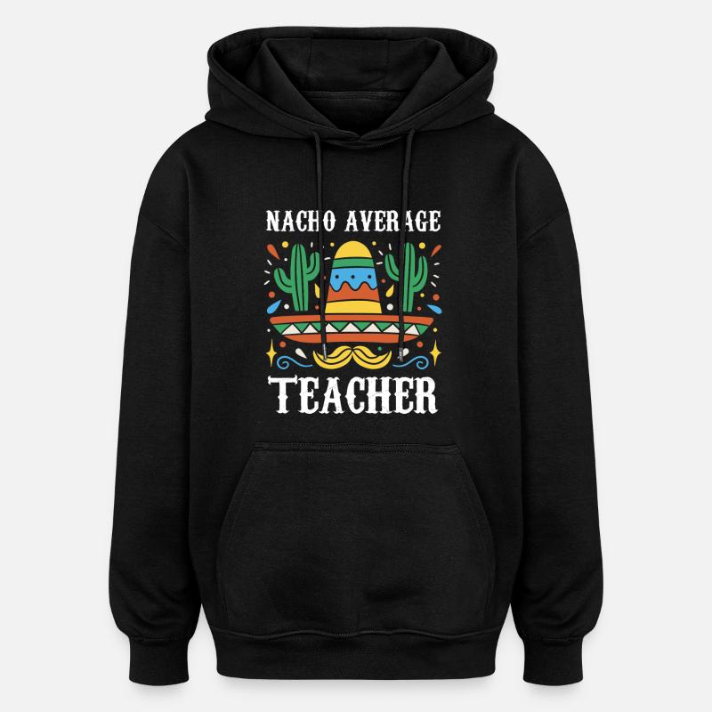 Nacho Average Lehrer - Oversized Unisex Hoodie - Schwarz
