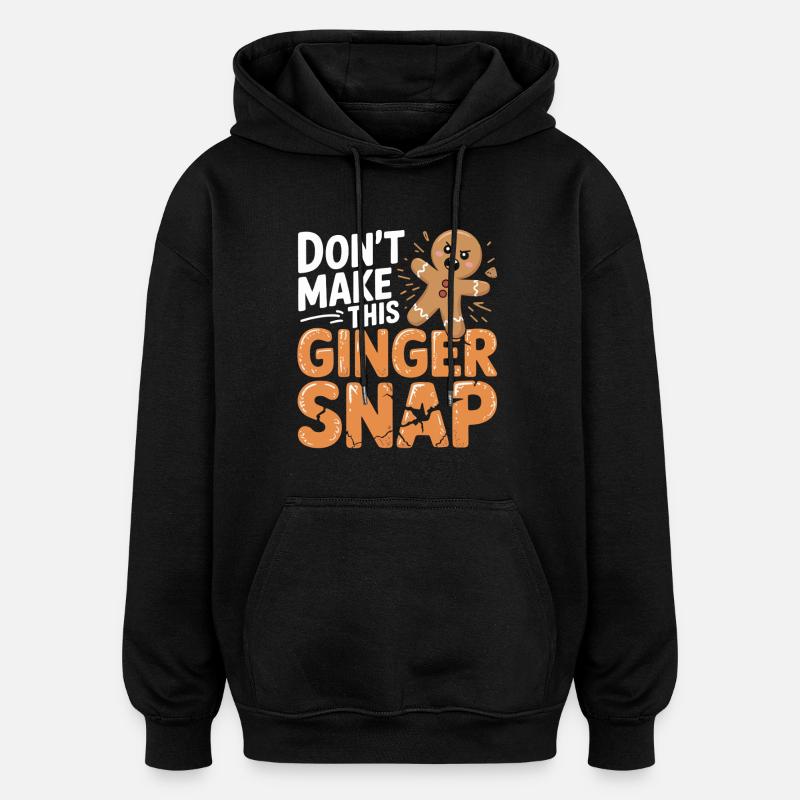 Don't Make This Ginger Snap - Oversized Unisex Hoodie - black