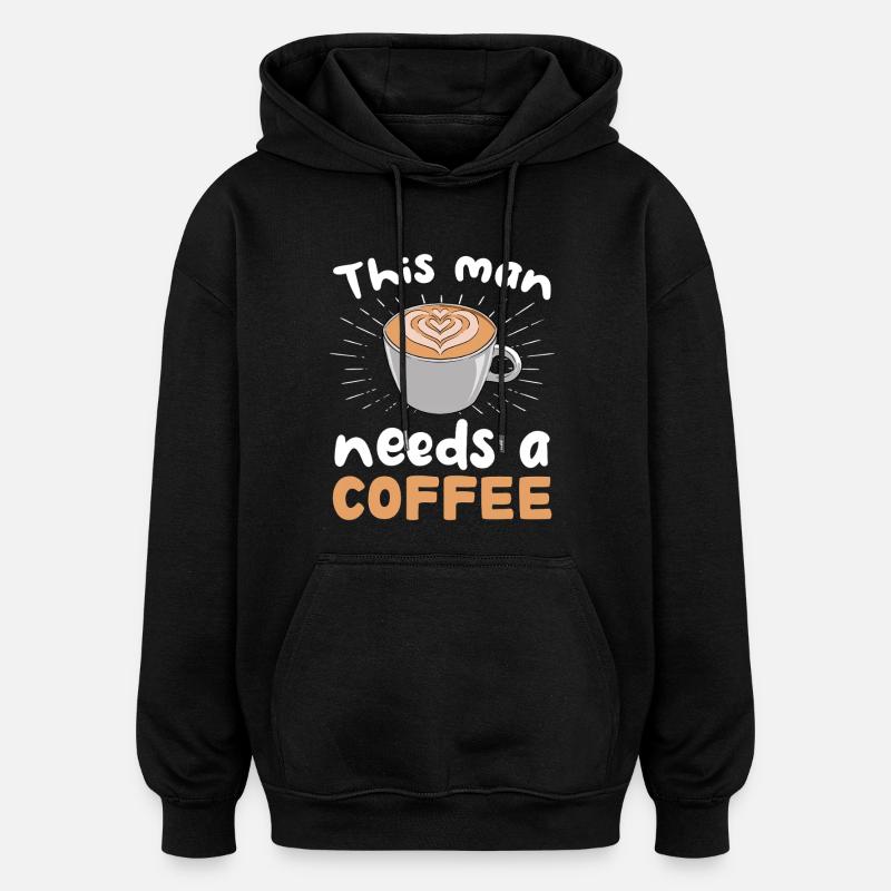 This man needs coffee - Oversized Unisex Hoodie - black