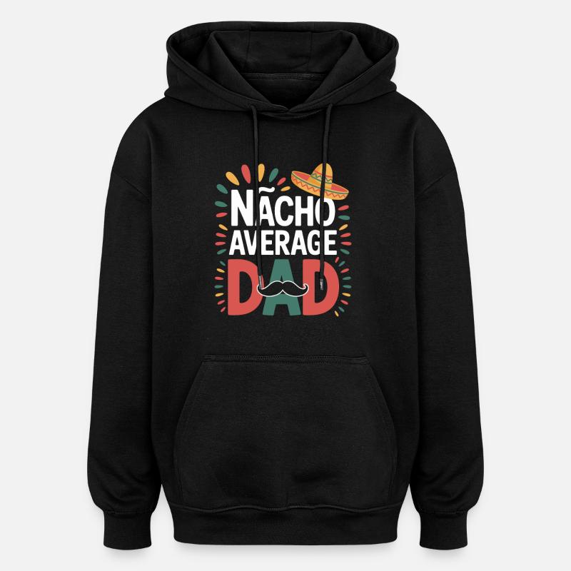 Nacho Average Dad Mexiko Vater - Oversized Unisex Hoodie - Schwarz