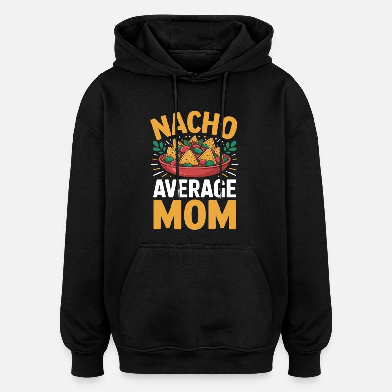 Nacho Durchschnittliche Mama Lustig - Oversized Unisex Hoodie - Schwarz