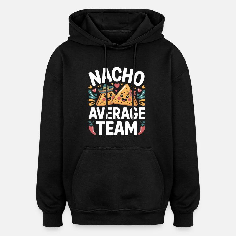 Nacho Average Team Humor - Oversized Unisex Hoodie - black