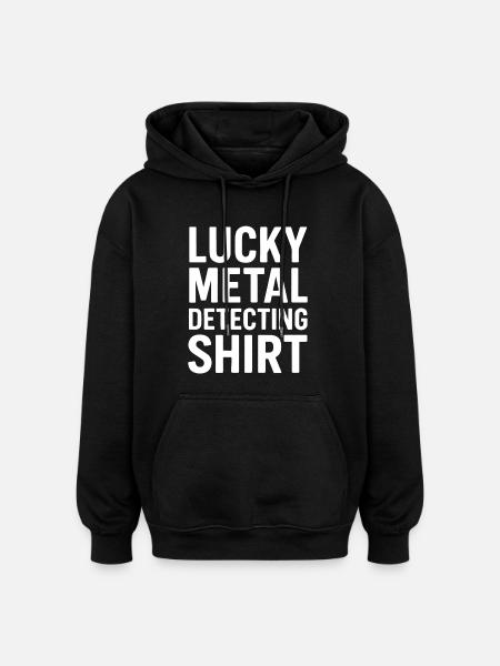 Lucky Metal Detecting Shirt Treasure Hunter - Oversized Unisex Hoodie - black