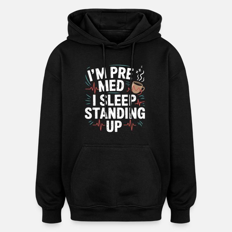 Ich bin Premed: Schlafen Stehend - Oversized Unisex Hoodie - Schwarz