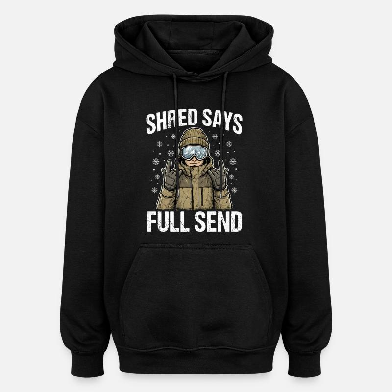 Shred Says Full Send Snow - Oversized Unisex Hoodie - black