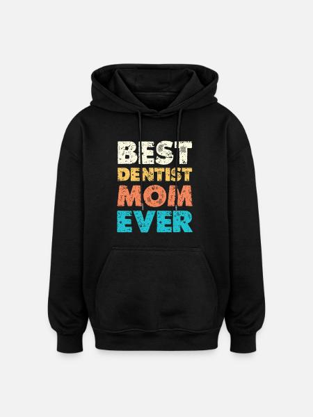 Best Dentist Mom - Oversized Unisex Hoodie - black
