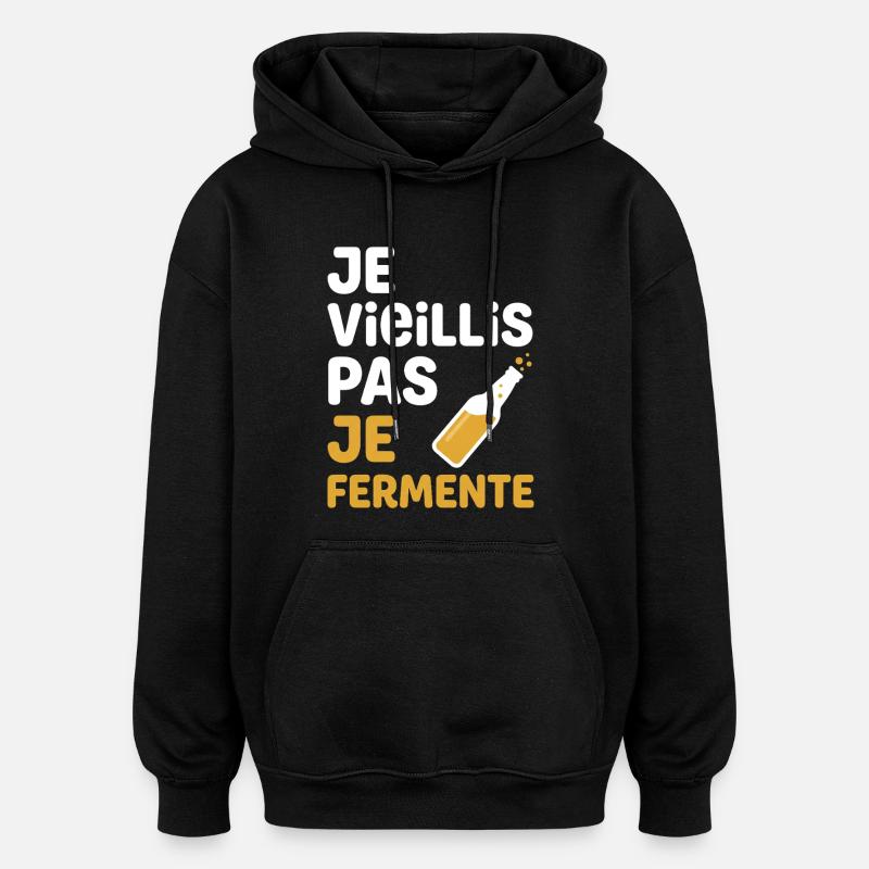 I don't age, I ferment - Oversized Unisex Hoodie - black