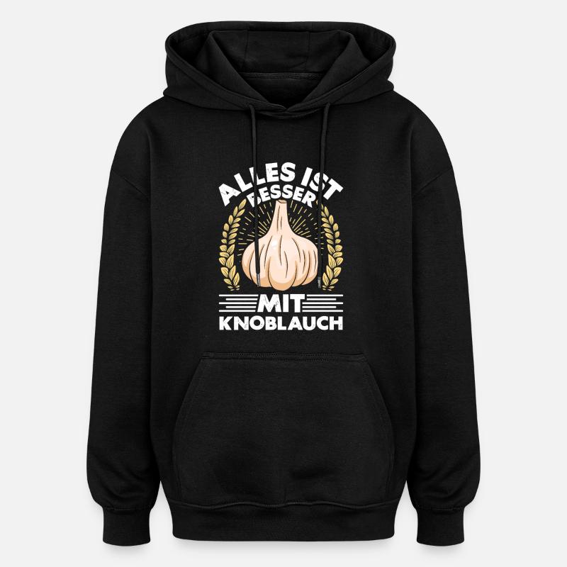 EVERYTHING IS BETTER WITH GARLIC - Oversized Unisex Hoodie - black