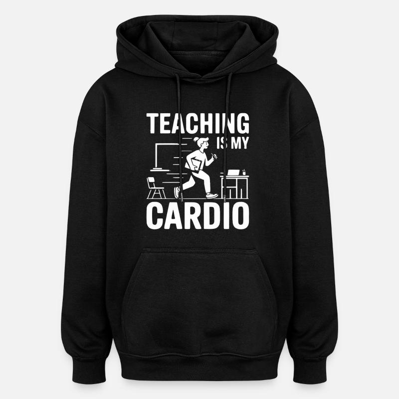 Teaching Is My Cardio Lehrer Design - Oversized Unisex Hoodie - Schwarz