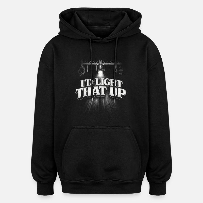 Lichttechniker I'd Light That Up - Oversized Unisex Hoodie - Schwarz