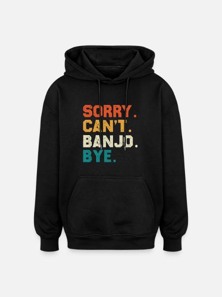 Sorry Can't Banjo Bye - Oversized Unisex Hoodie - black