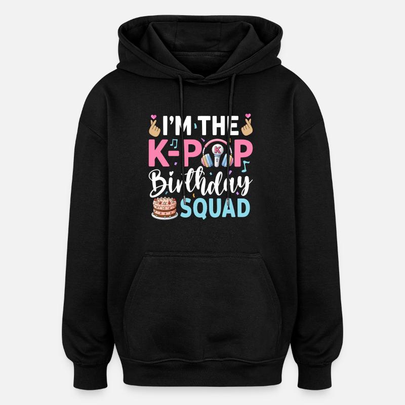 I'm The K-Pop Birthday Squad - Oversized Unisex Hoodie - black