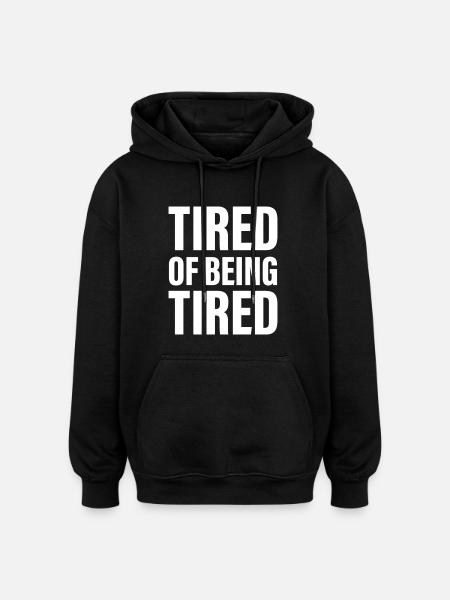 Tired of being Tired - Oversized Unisex Hoodie - black