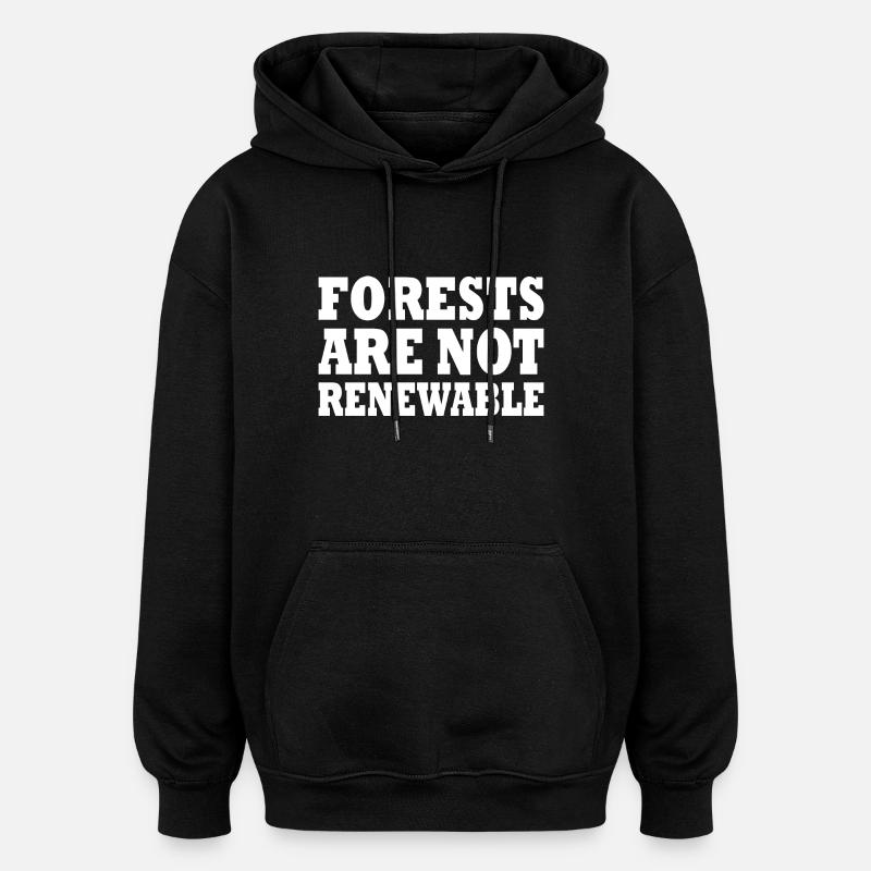 forests are not renewable - Oversized Unisex Hoodie - Schwarz