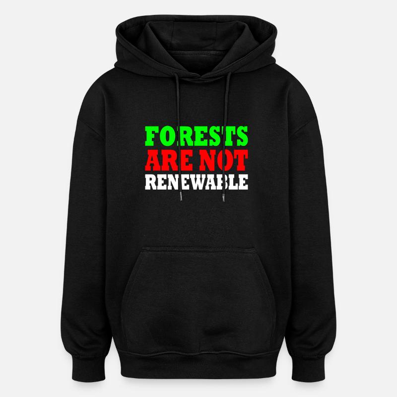 forests are not renewable - Oversized Unisex Hoodie - Schwarz